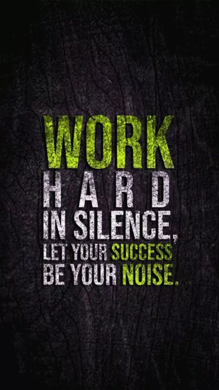 Work Hard in Silence, Let Success Make the Noise