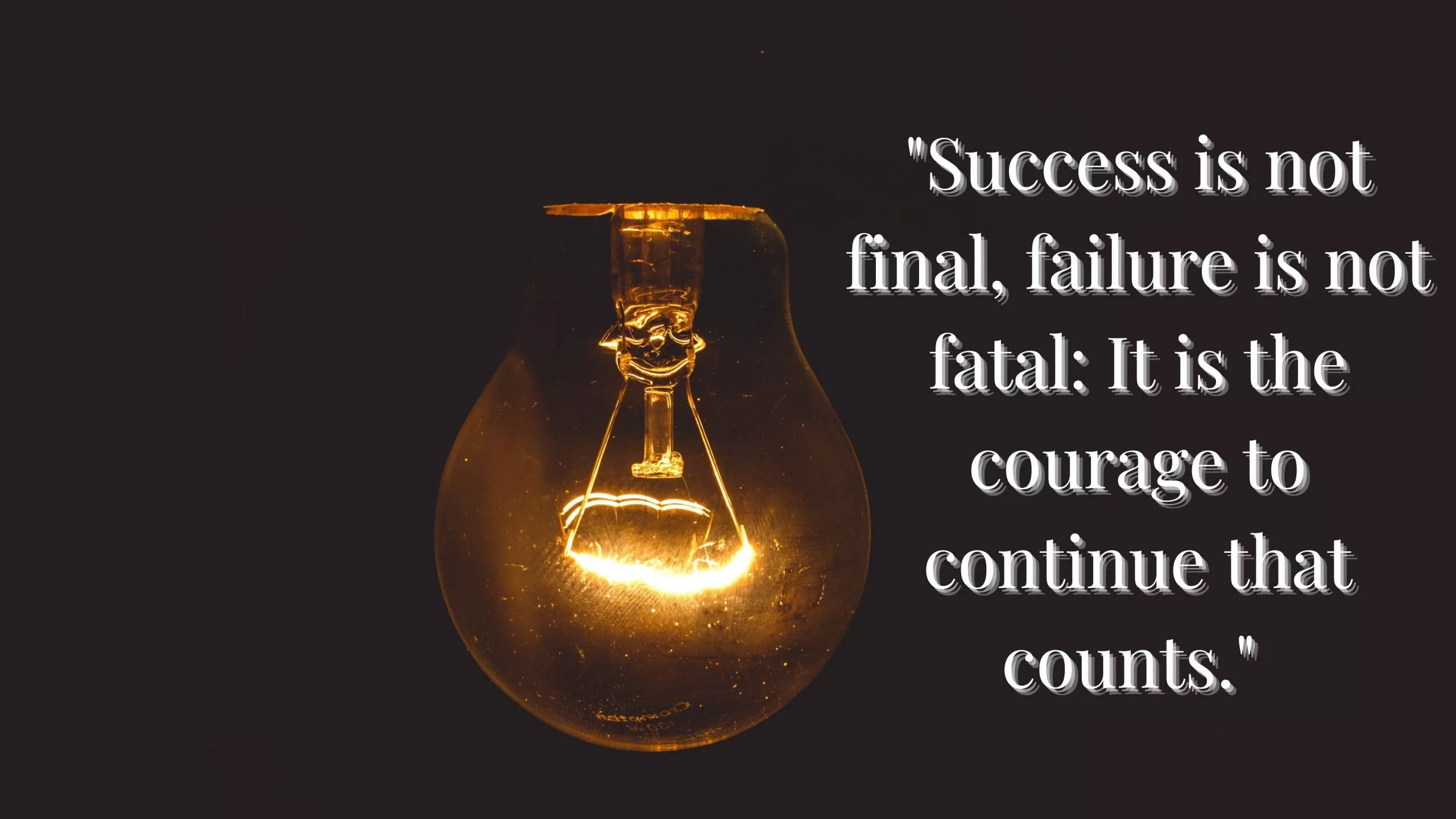 Success is not final, failure is not