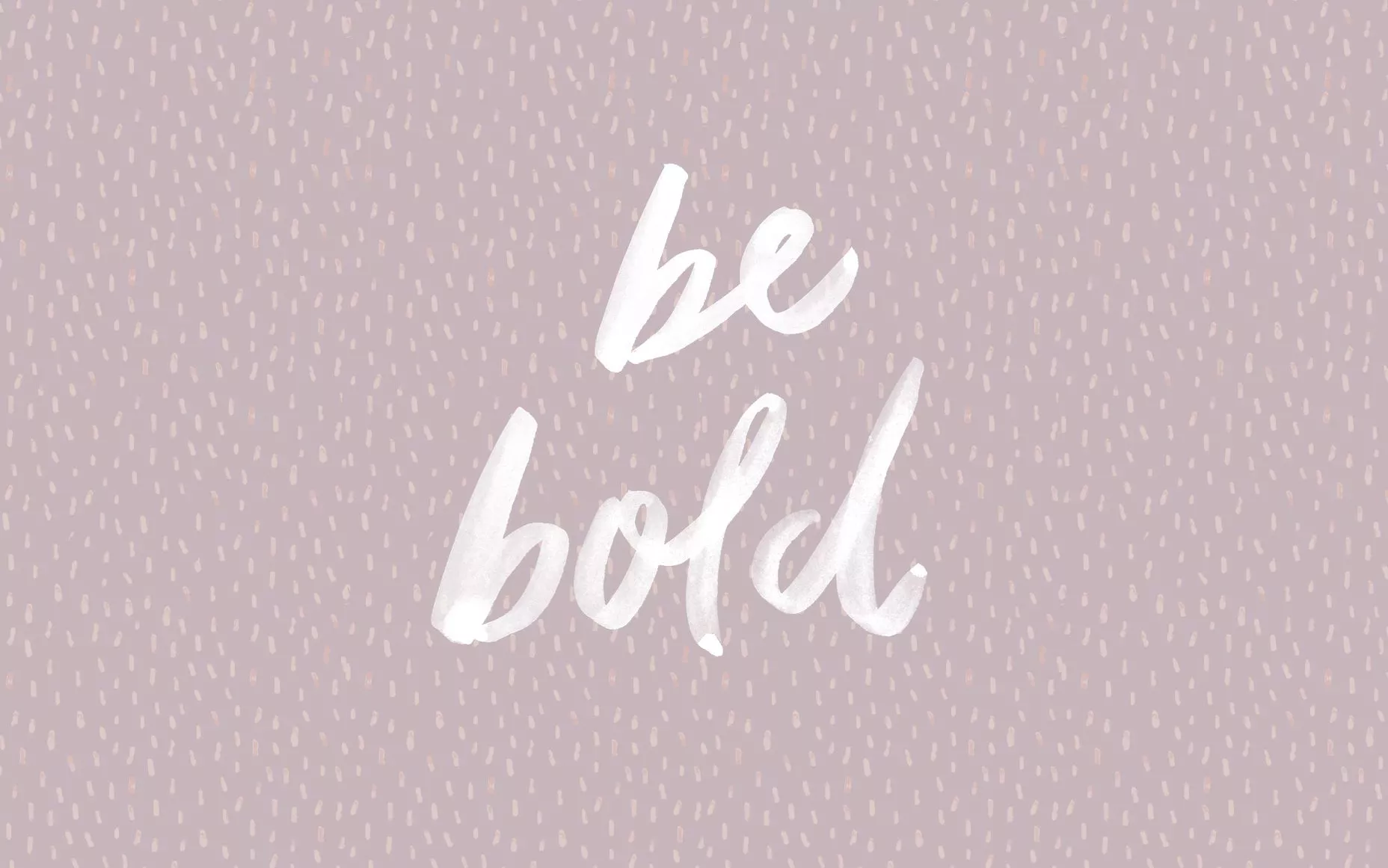 Be Bold Free Desktop Wallpaper