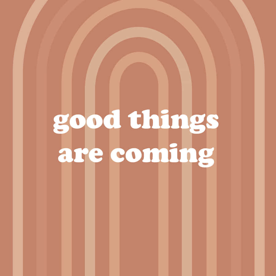 Good Things Are Coming Wallpaper