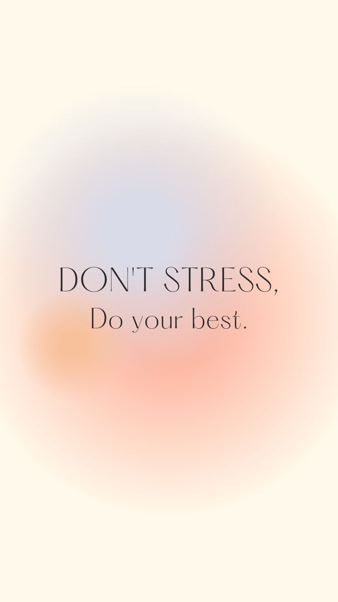 Don't stress, do your best