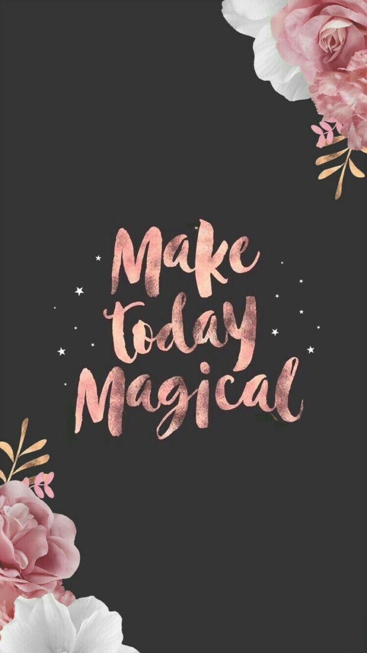 Make today magical. Phone wallpaper