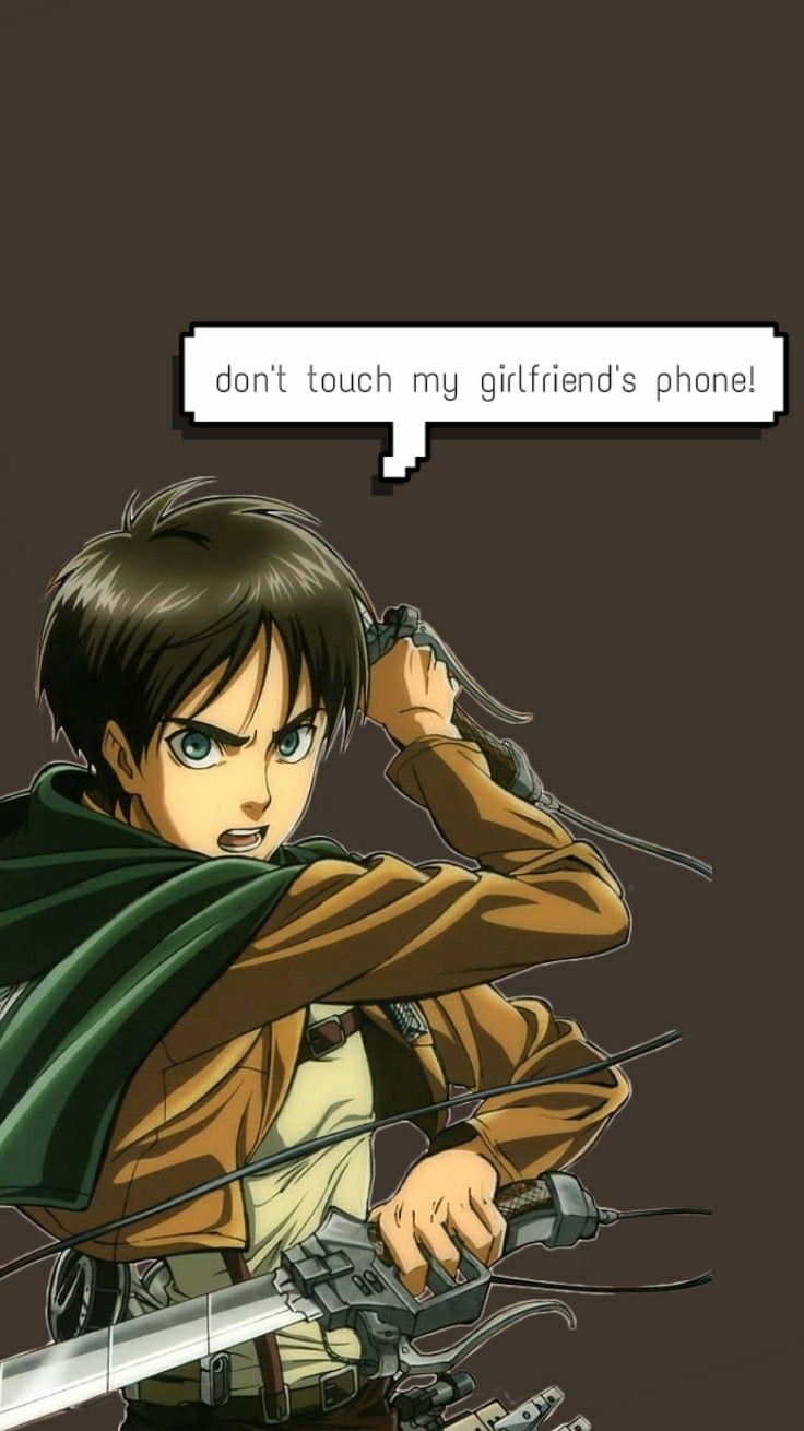 Eren dont touch my girlfriend phone