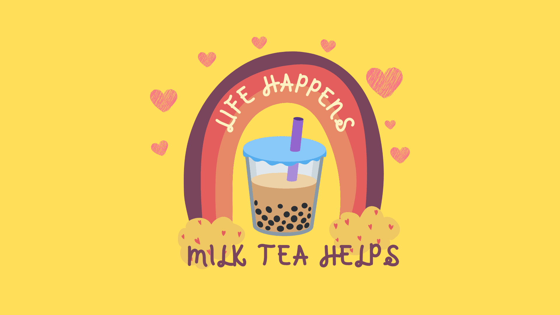 Life Happens. Milk Tea Helps Desktop