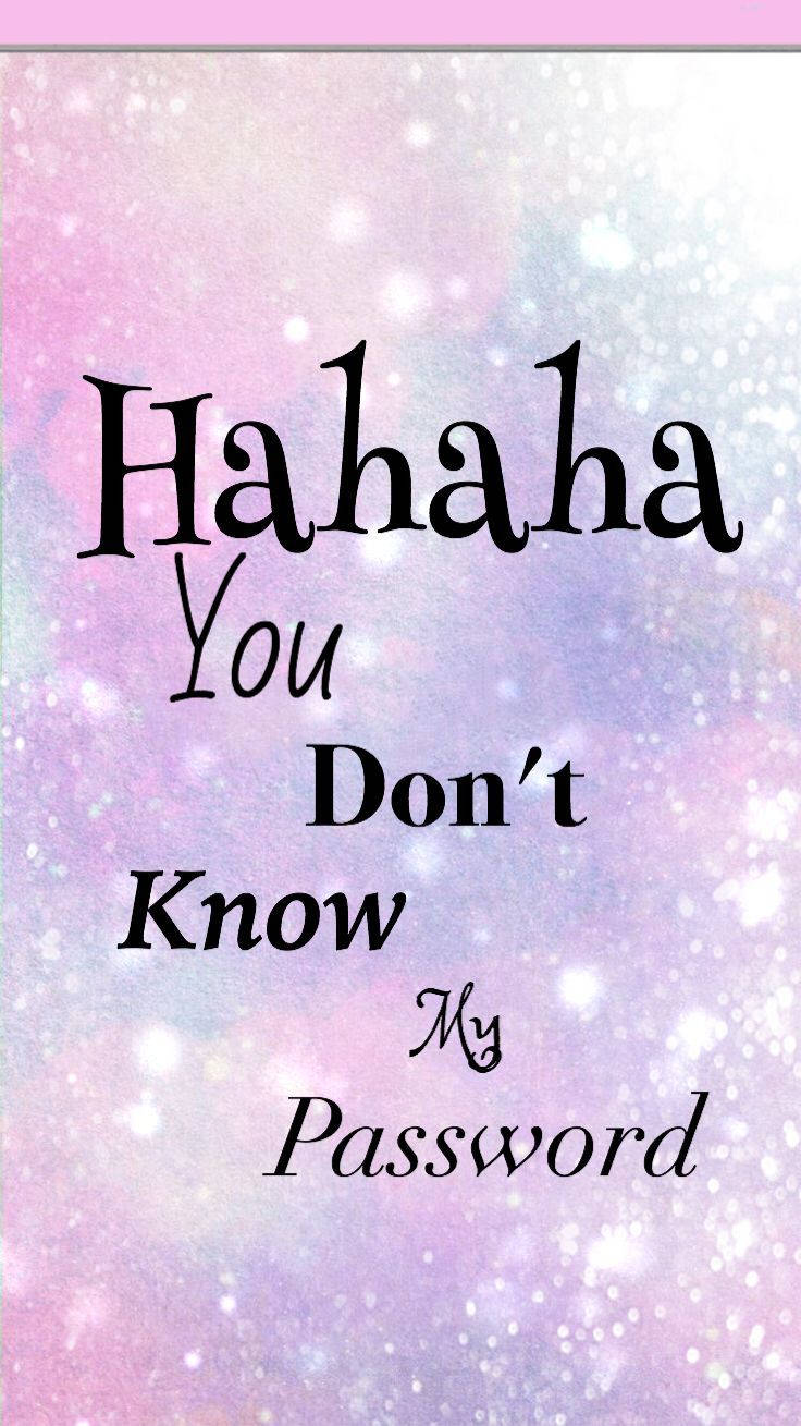 Hahaha You Dont Know My Password 736 X