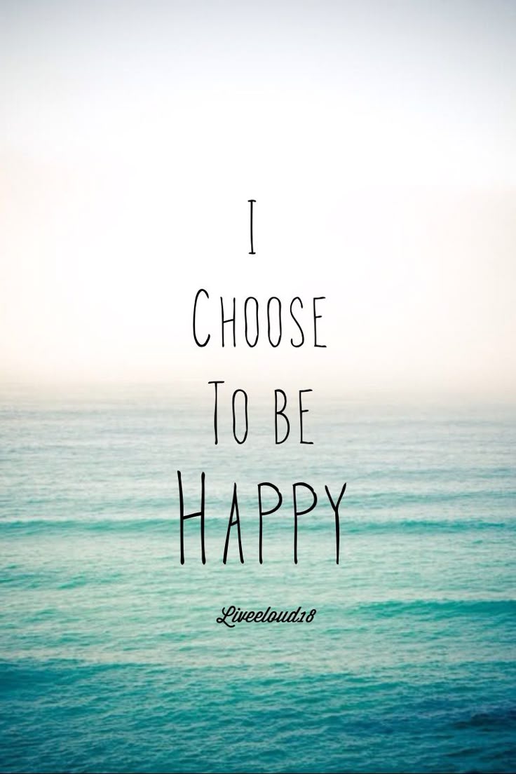 Happiness is a choice. No matter what