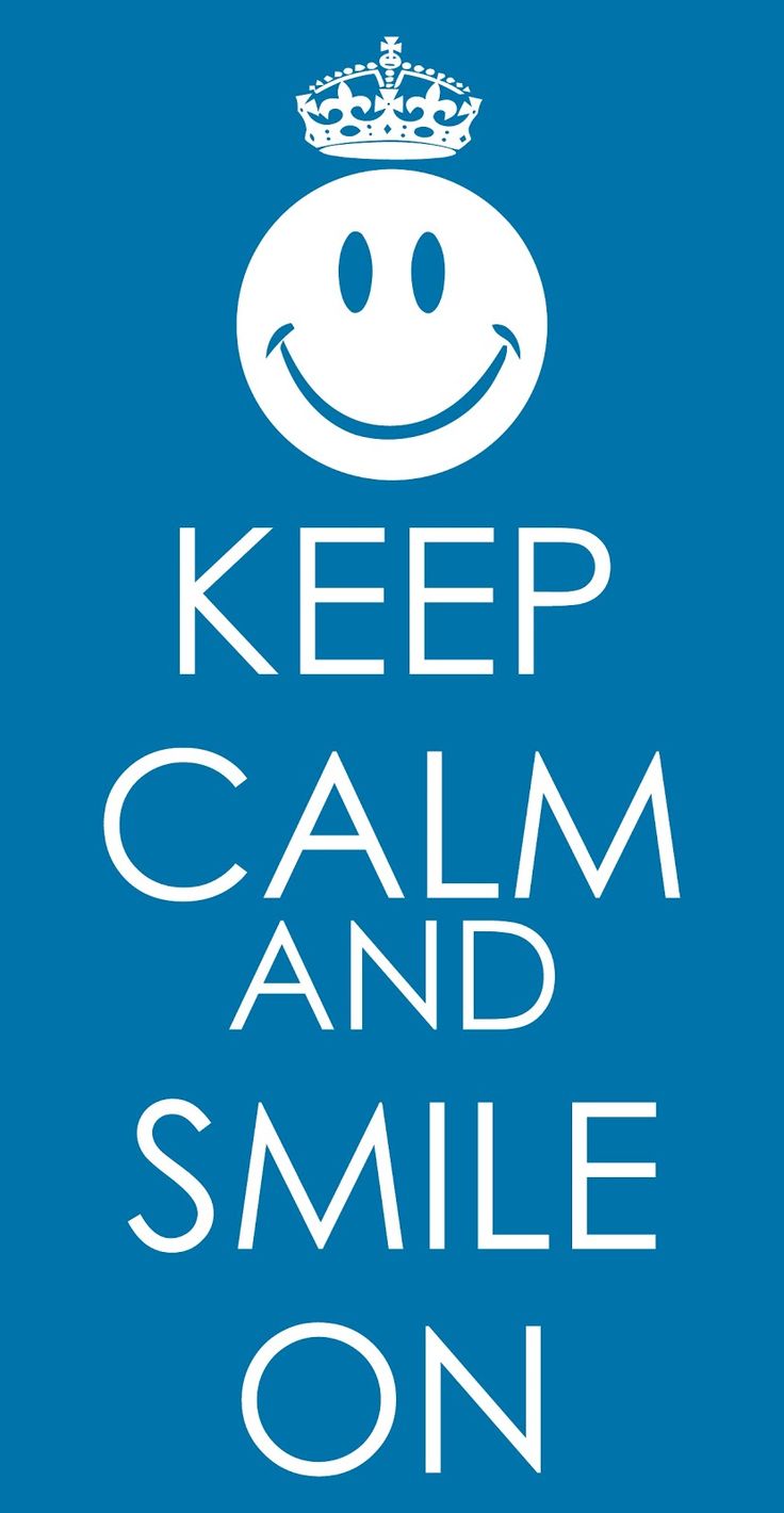 Keep calm and smile!