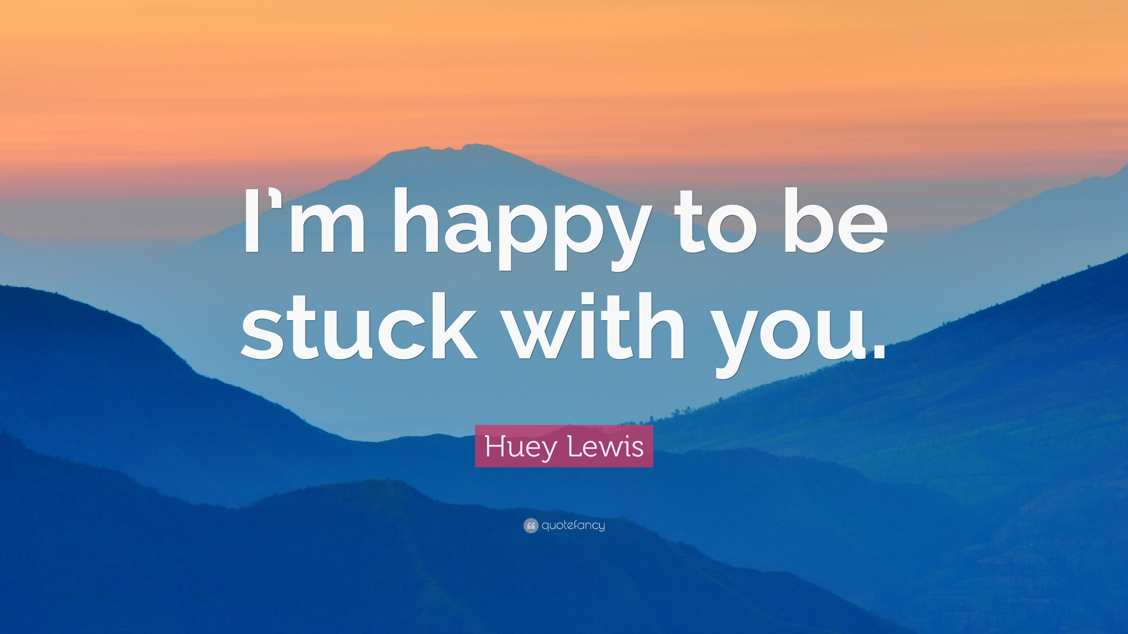 Huey Lewis Quote: “I'm happy to be