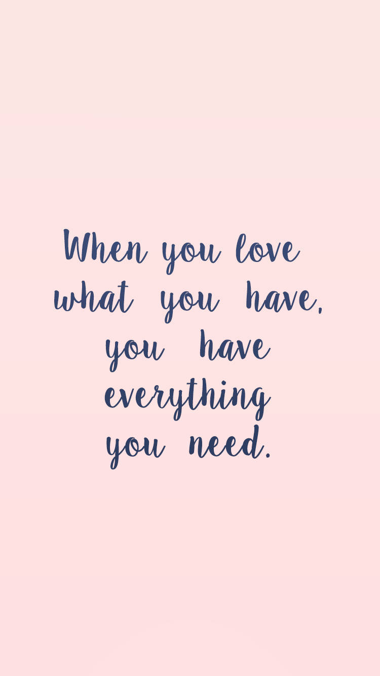 Download Love What You Have Quotes Wallpaper