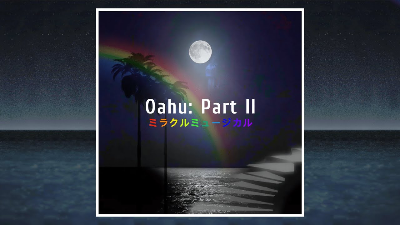 Oahu: Part II. FULL ミラクルミュージカル