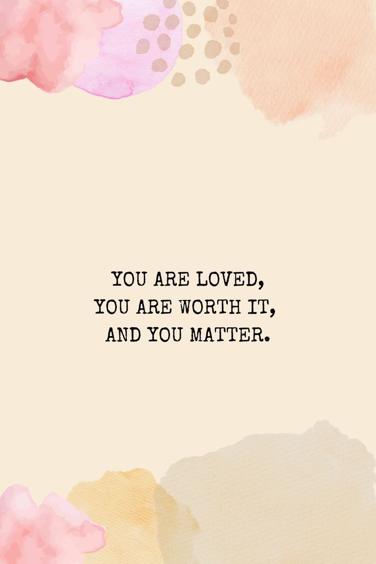 You are loved. You matter