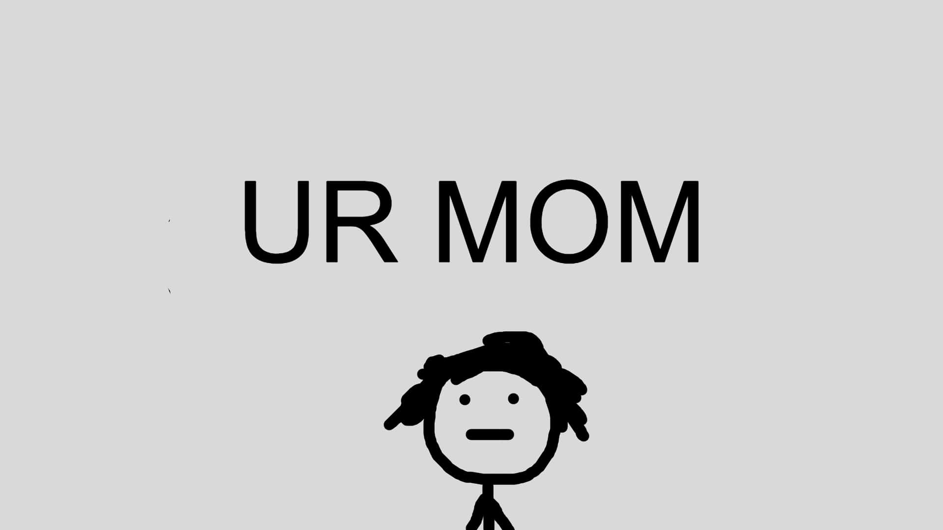 Your Mom Wallpaper