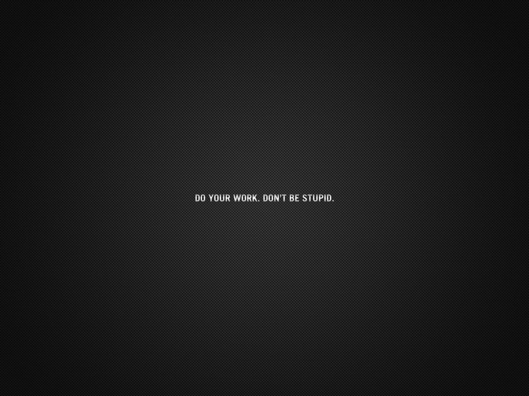 Do your work [1600x1200] wallpaper, it works for me