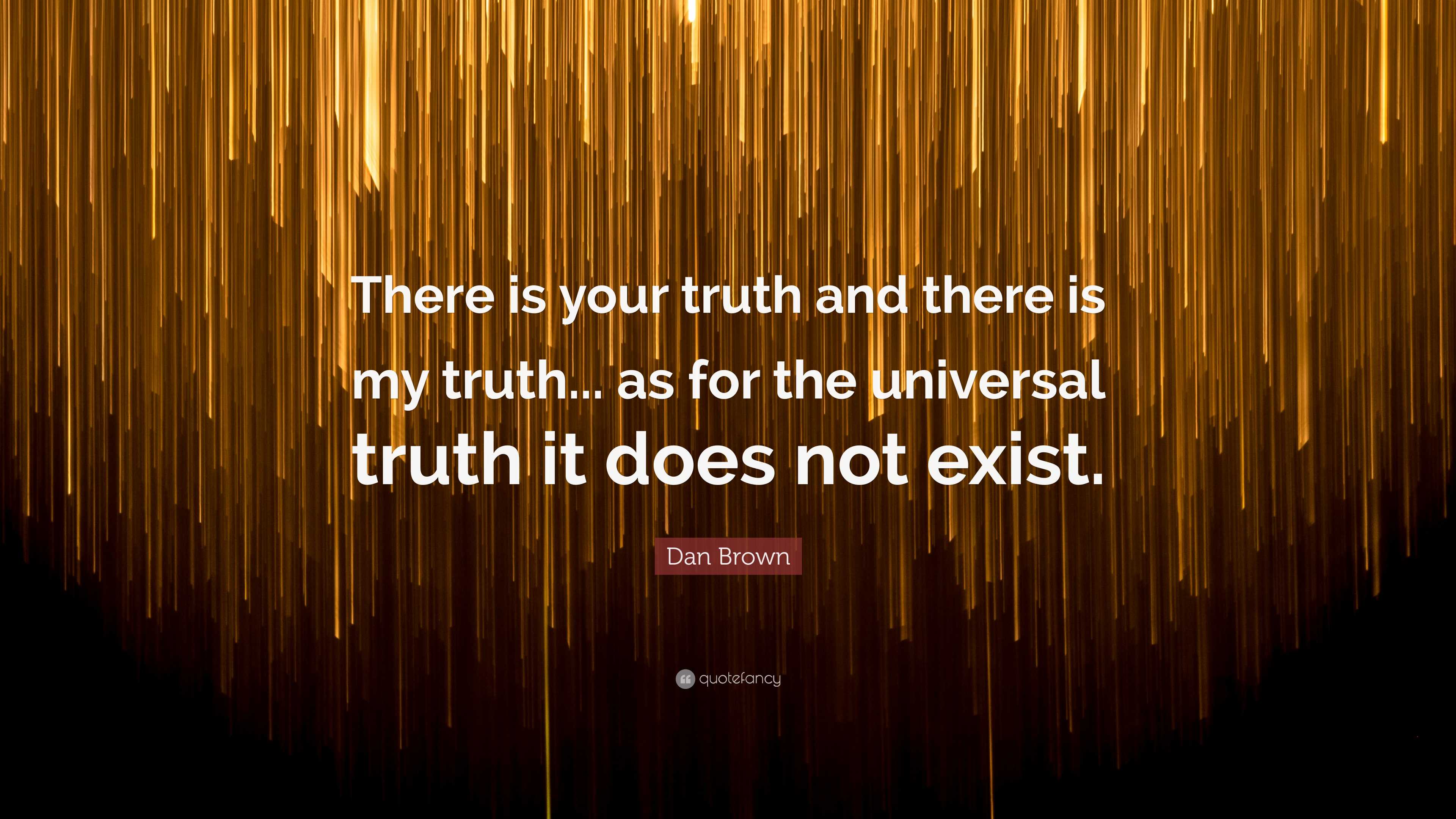 Dan Brown Quote: “There is your truth