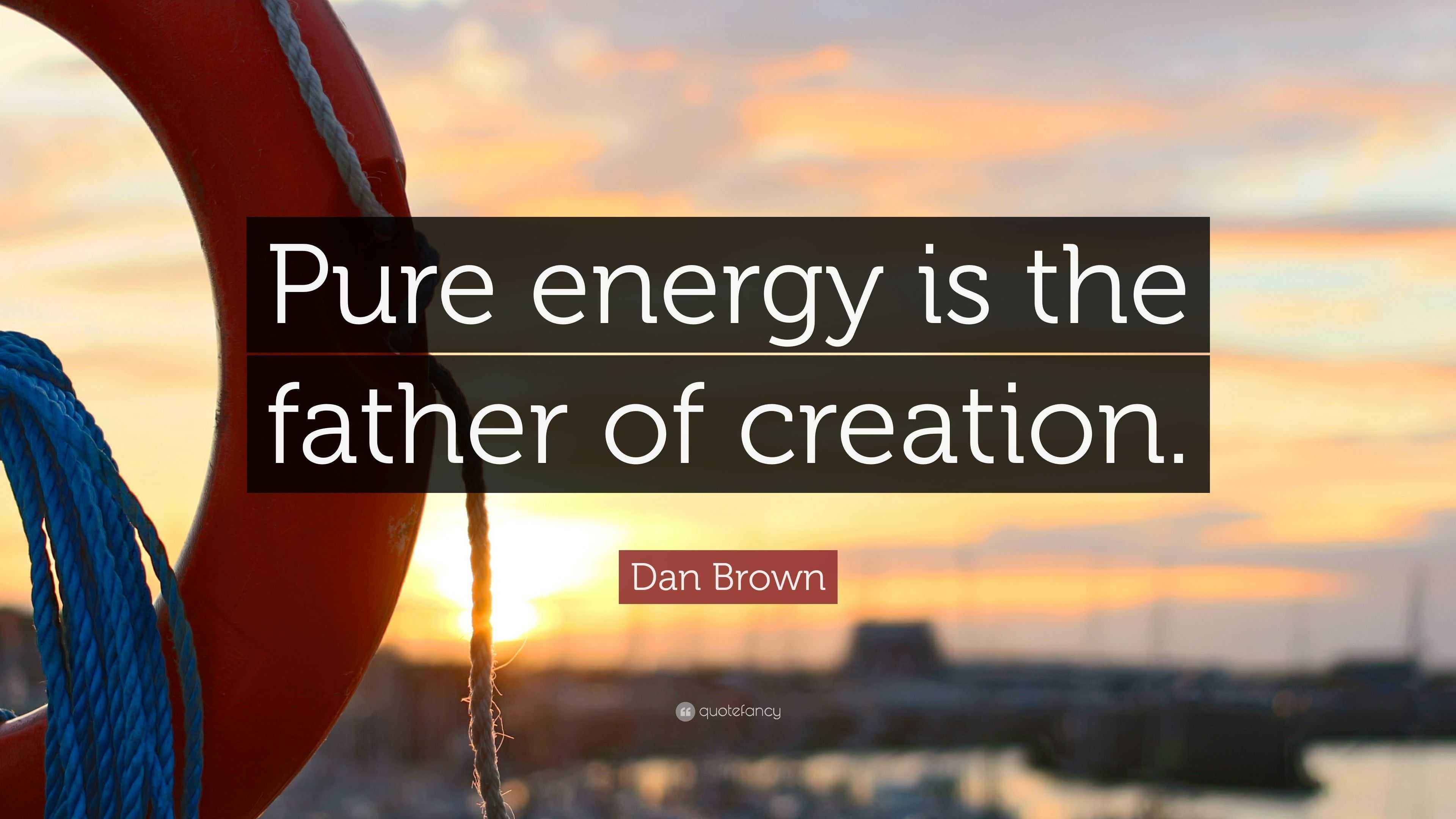 Dan Brown Quote: “Pure energy is