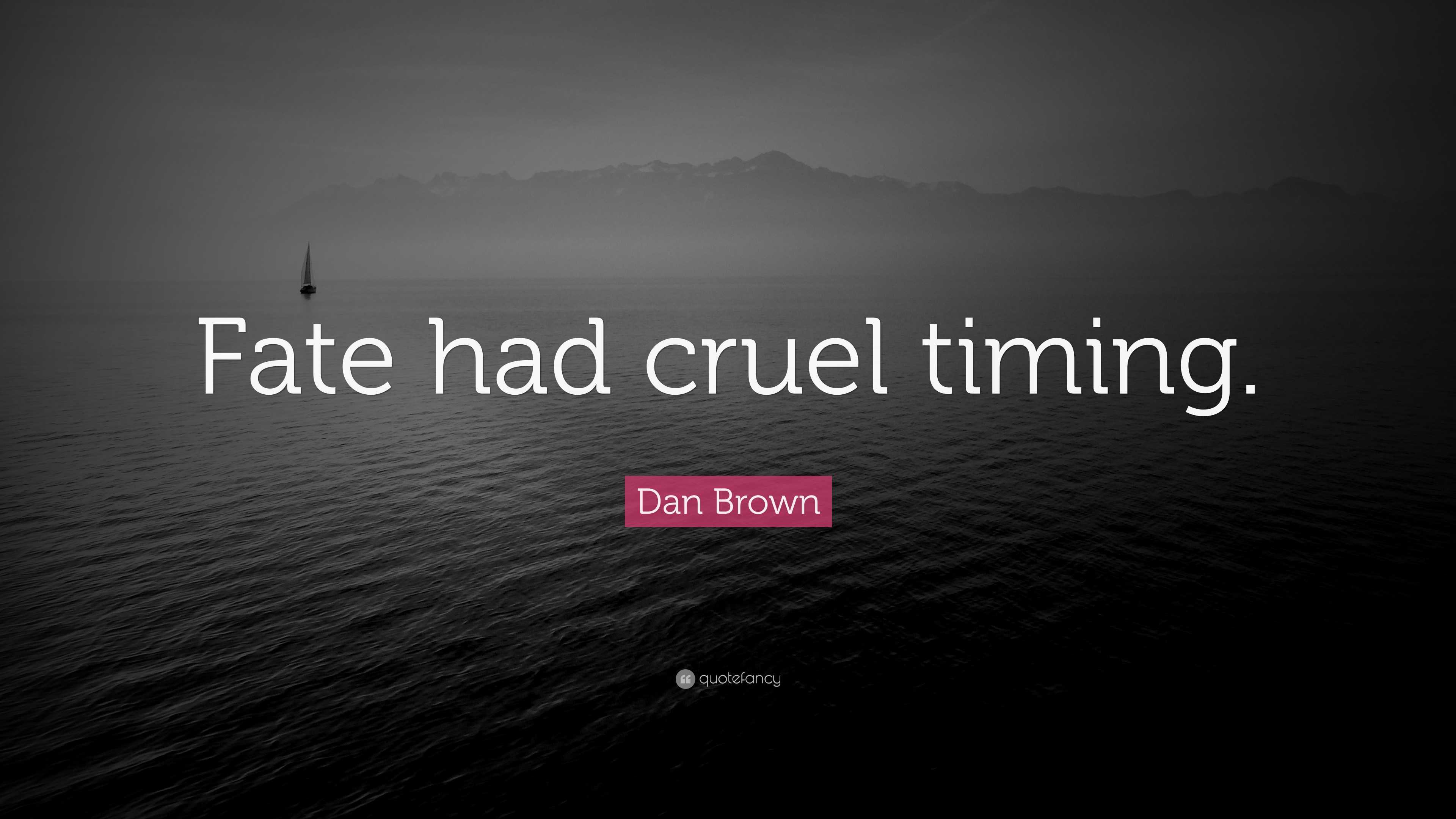 Dan Brown Quote: “Fate had cruel timing.”