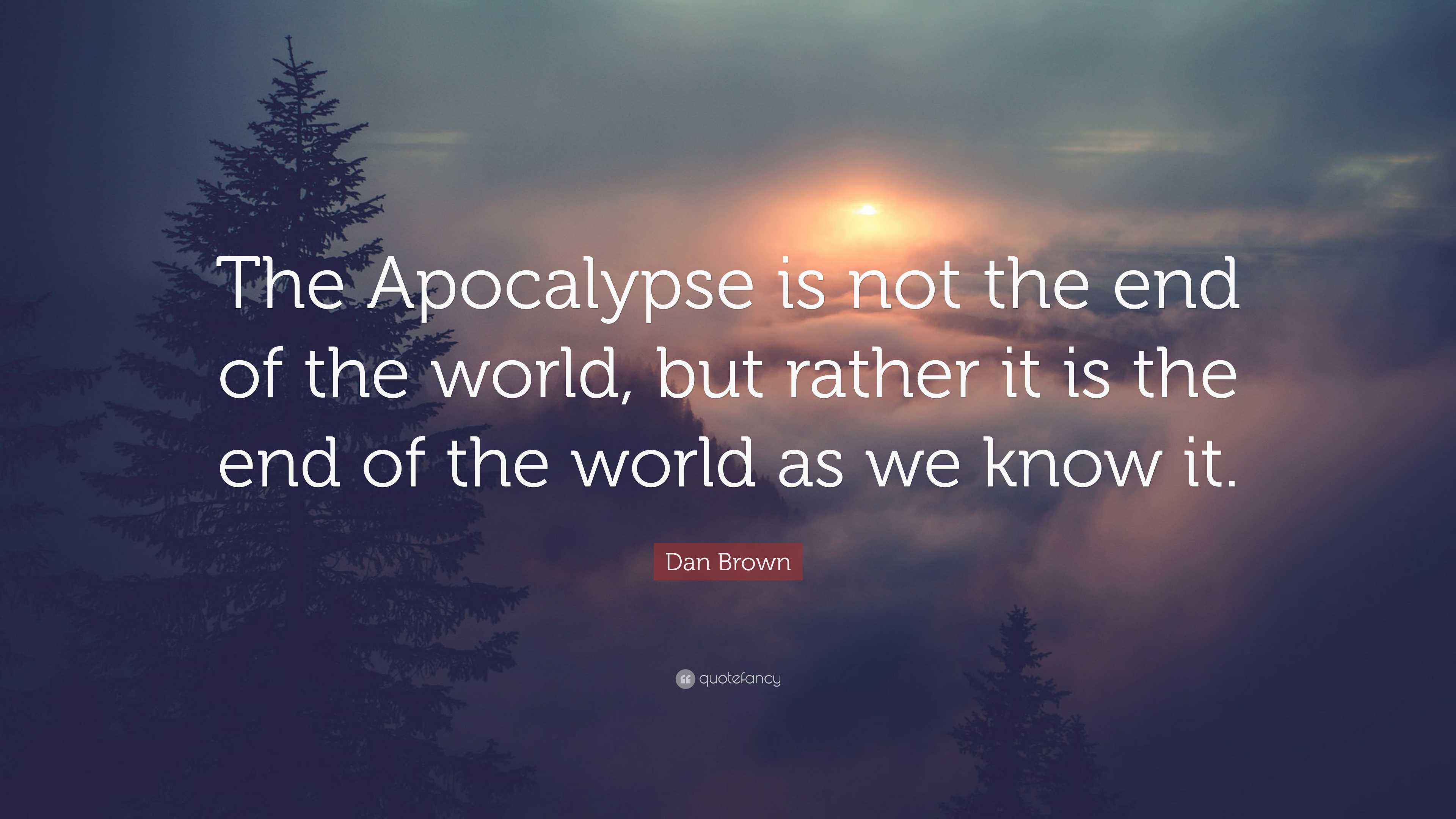 Dan Brown Quote: “The Apocalypse is not