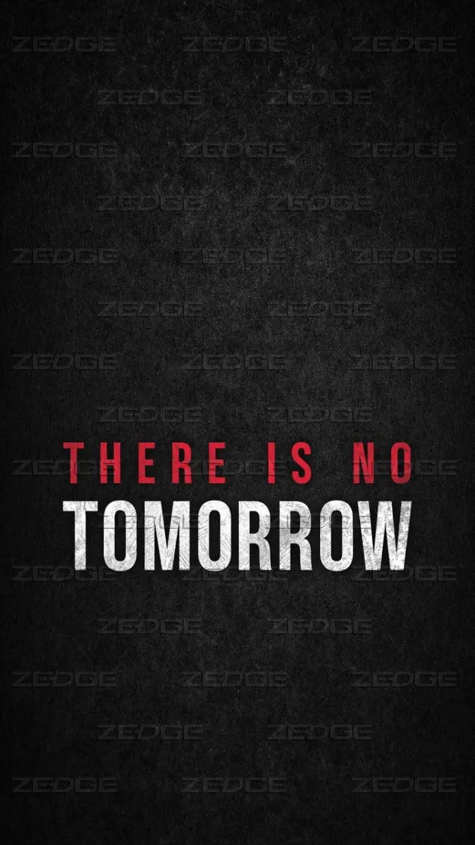 There is no tomorrow wallpaper by Keep moving forward