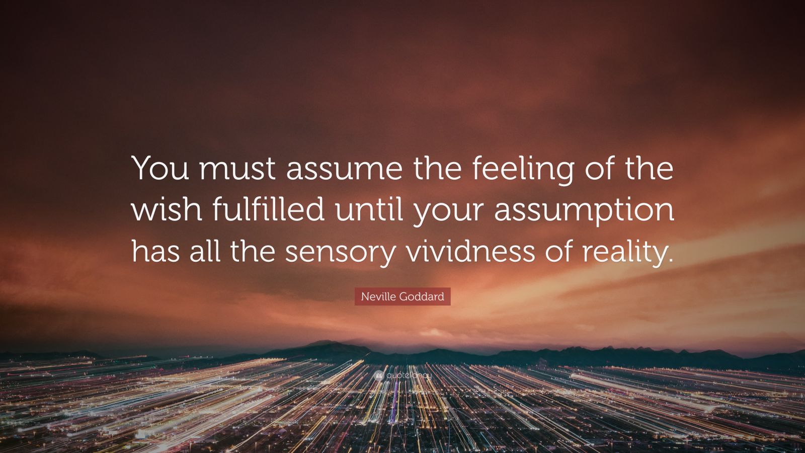 Neville Goddard Quote: “You must assume