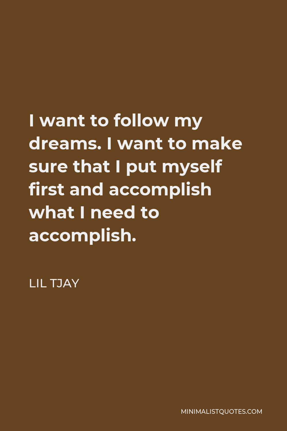 Lil Tjay Quote: I want to follow my dreams. I want to make sure that I put myself first and accomplish what I need to accomplish