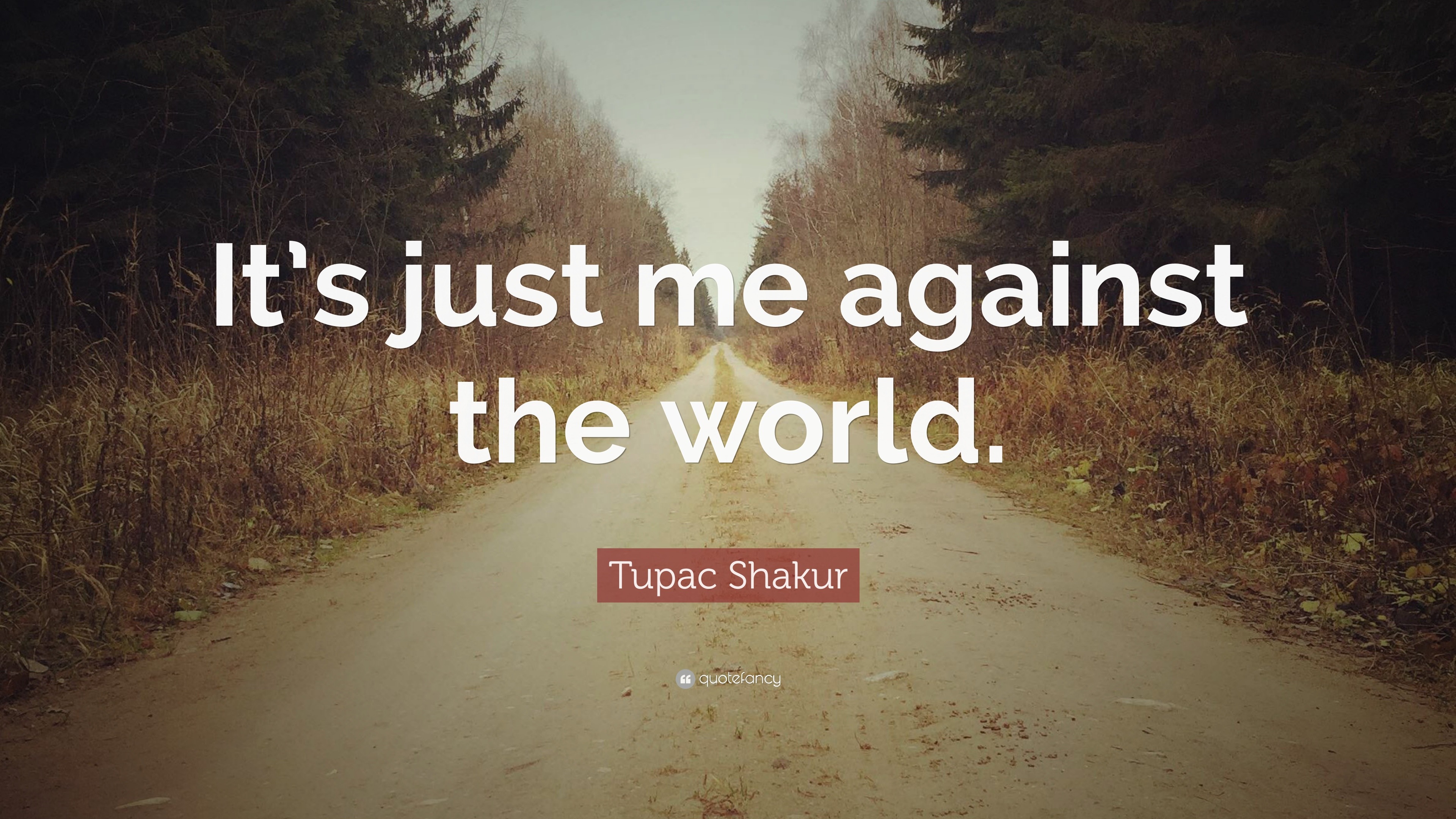 Tupac Shakur Quote: “It's just me against the world.”
