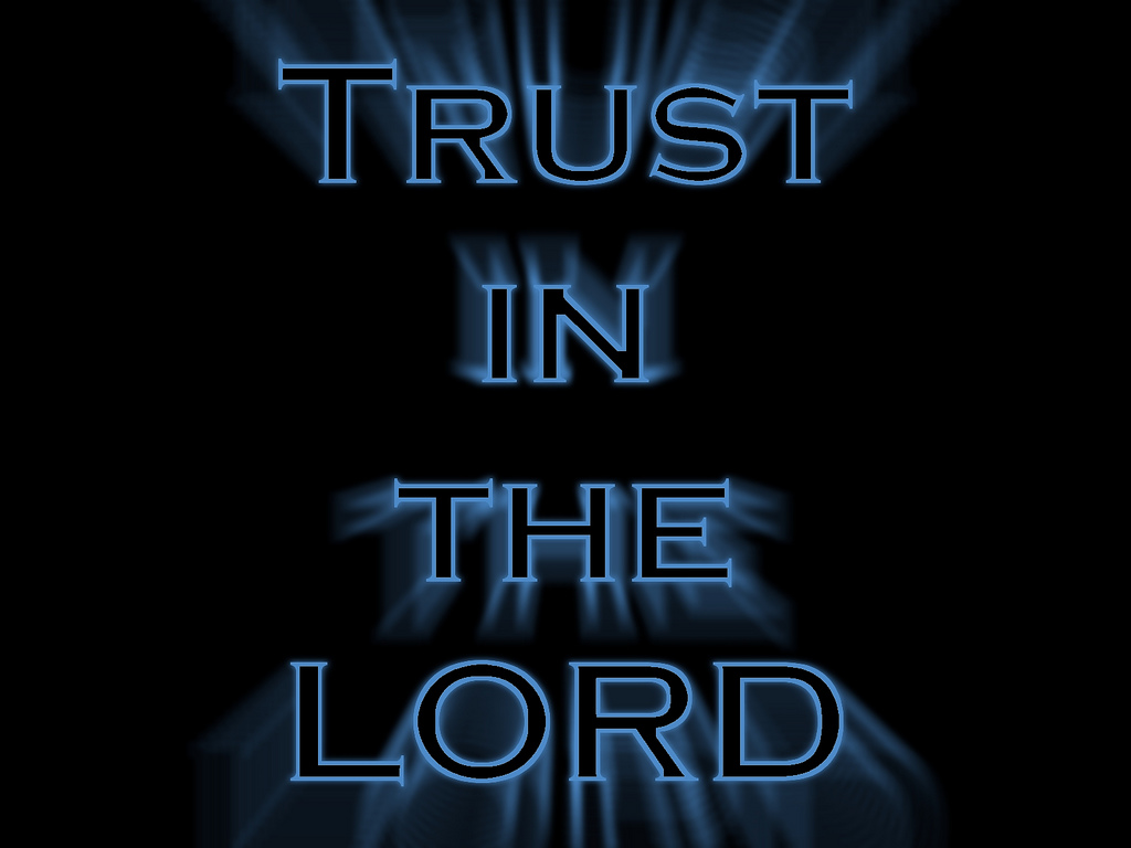 Trust in the Lord Wallpaper Wallpaper and Background