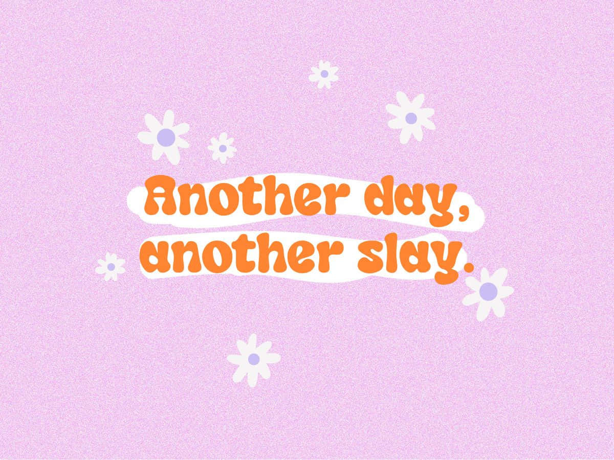 Download Another Day Another Slay Inspirational Quote Wallpaper