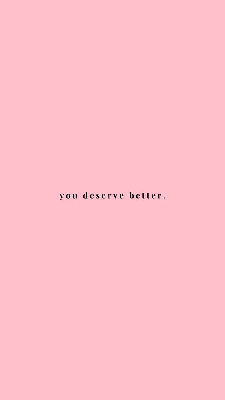 You Deserve Better Quotes Wallpaper