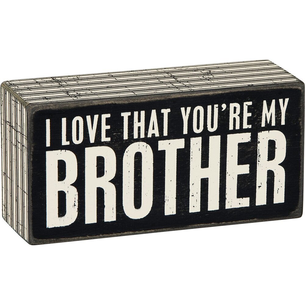 I love that you're my brother word box sign