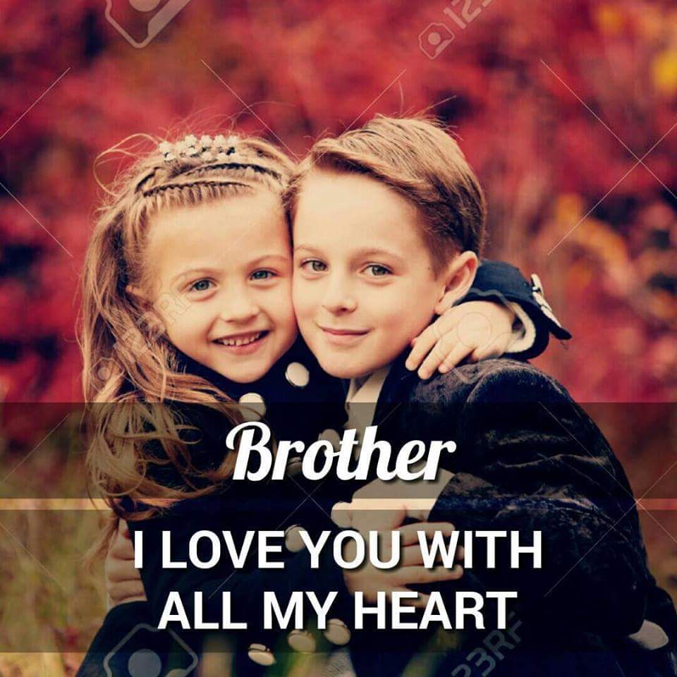 I Love You With All My Heart Brother. Brother and Sister are Best Friends