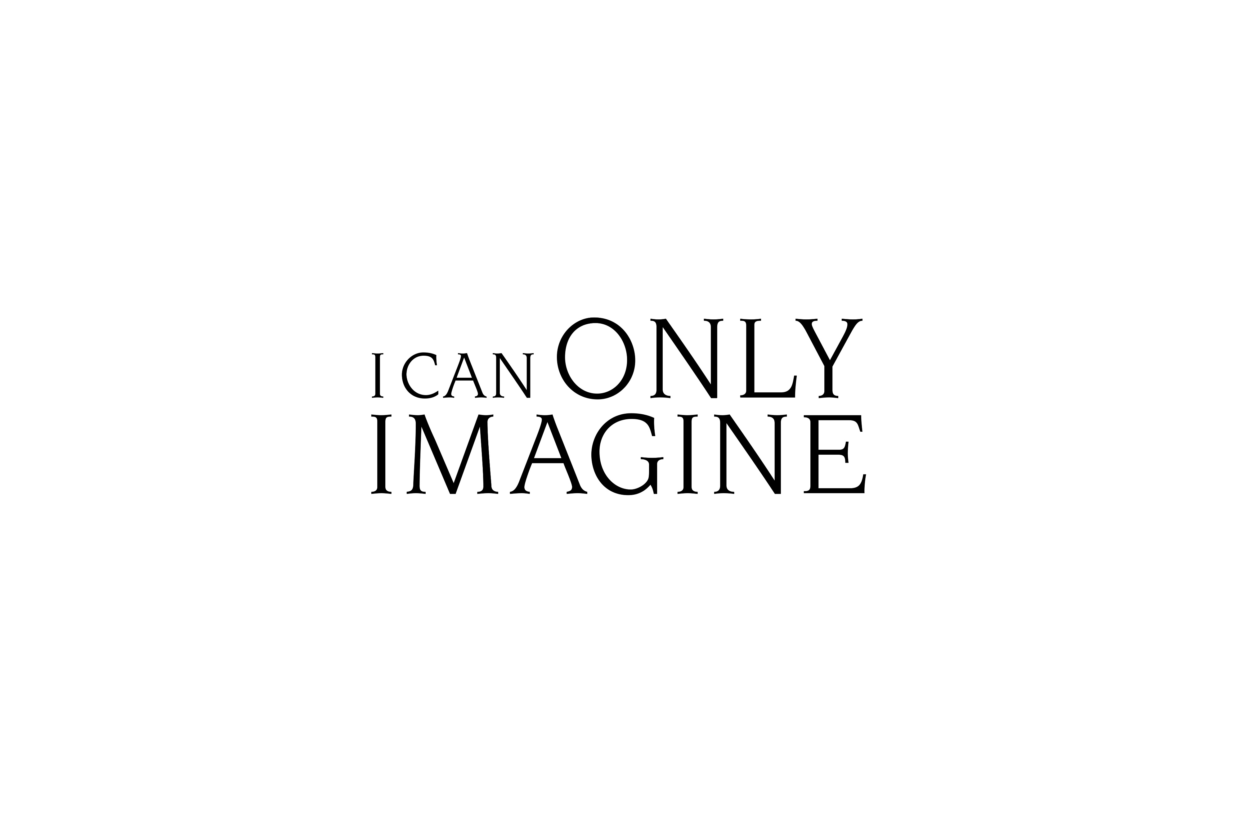 I Can Only Imagine