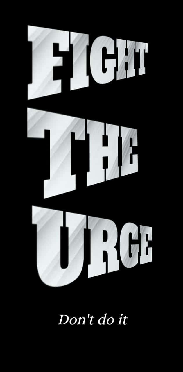 Download Fight The Urge Phone Addiction Wallpaper