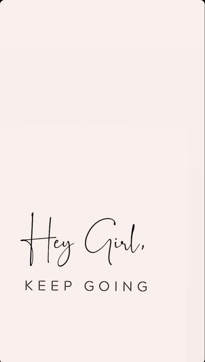 Hey girl, keep going