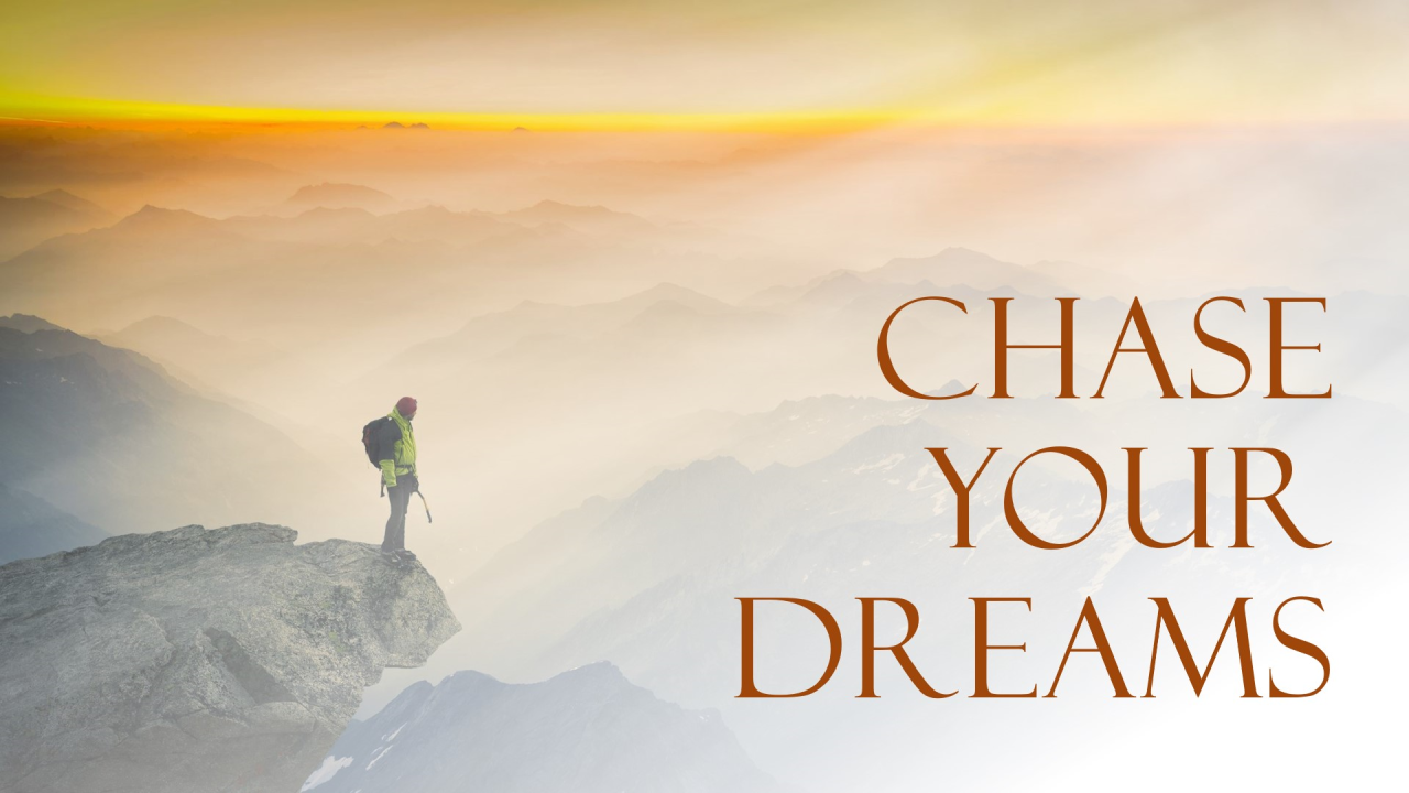 CHASING YOUR DREAMS