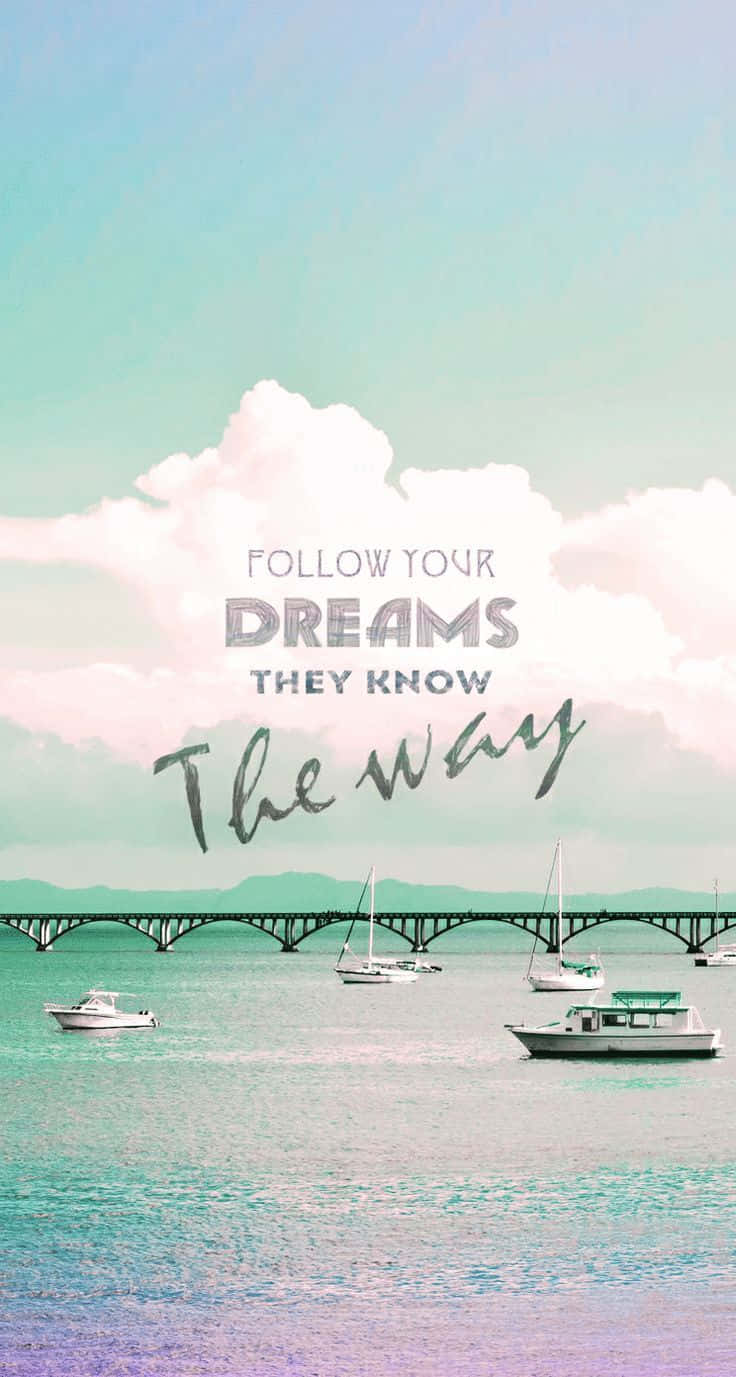Download Follow Your Dreams, They Will Show The Way Wallpaper