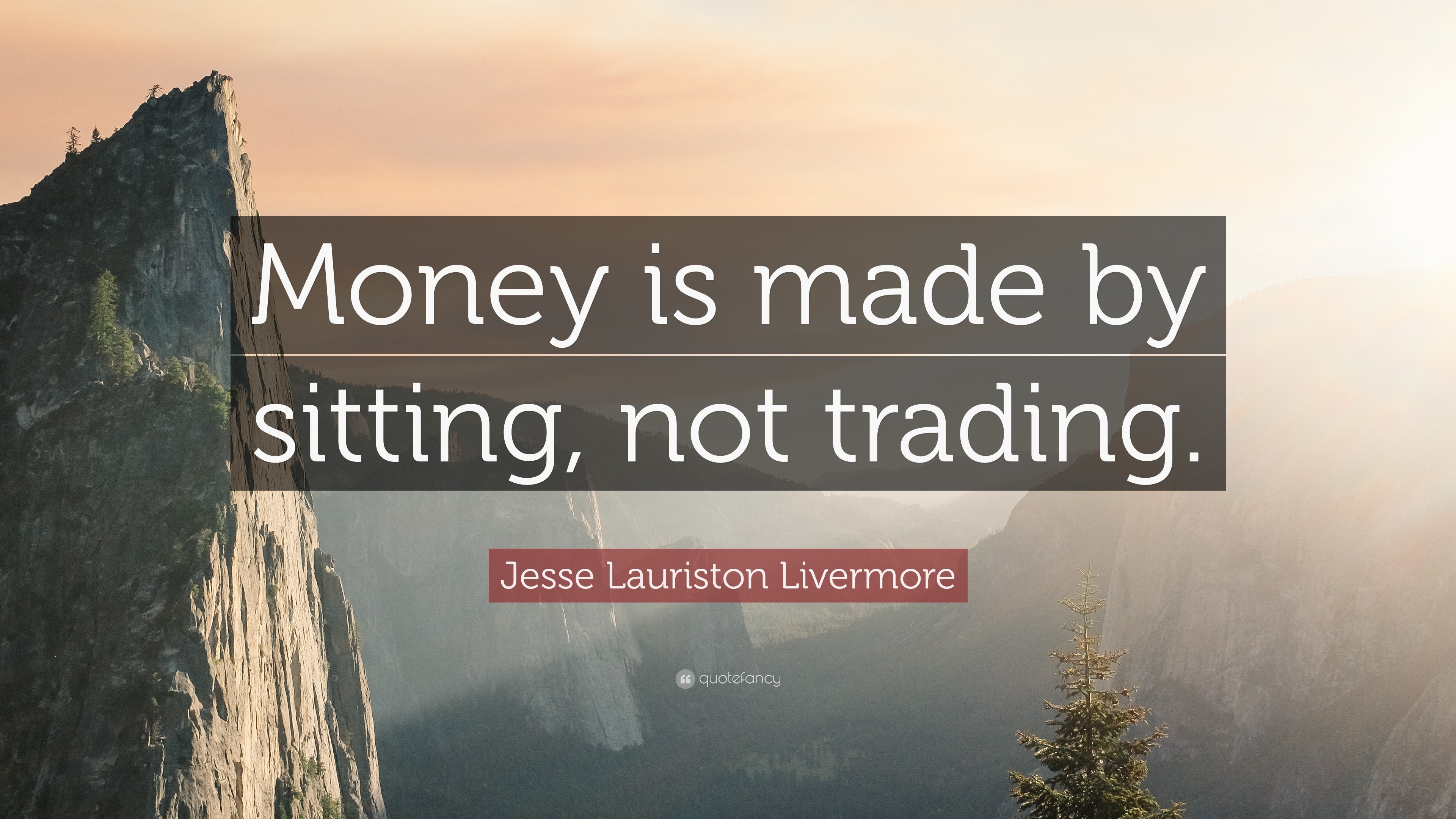 Jesse Lauriston Livermore Quote: “Money is made by sitting, not trading.”