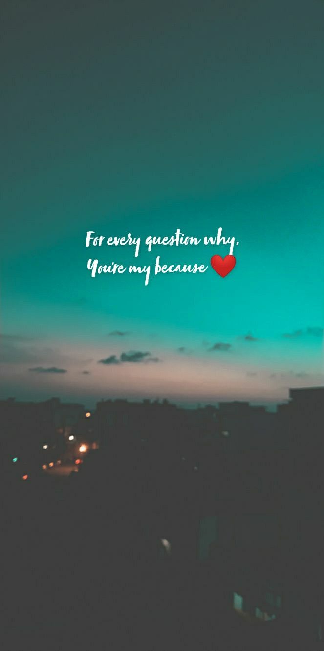 For every question why, you're my because❤️