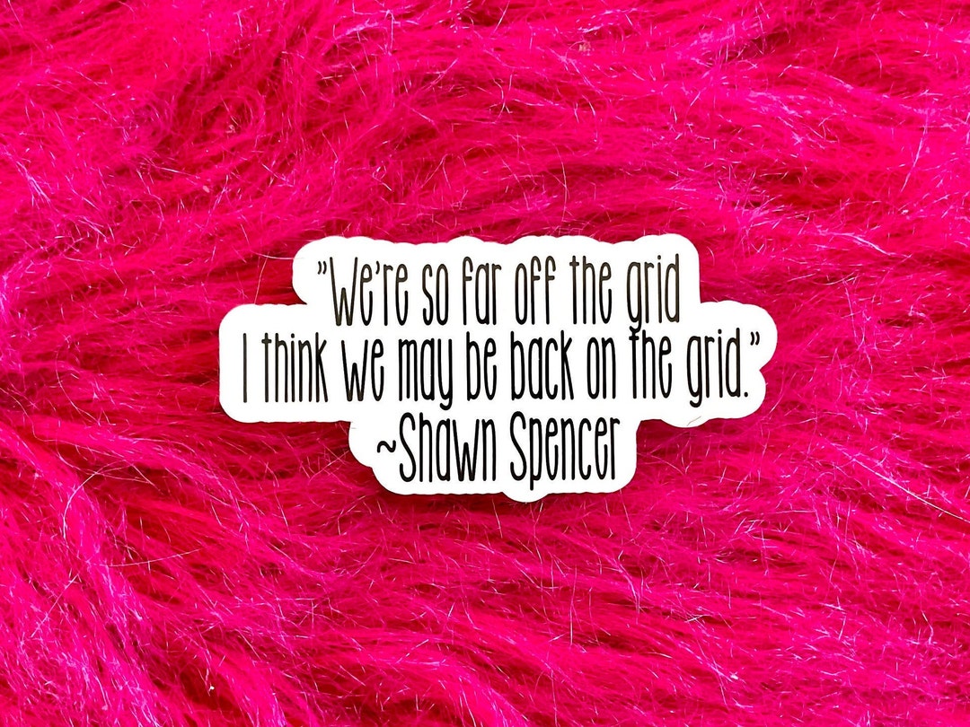 Psych TV Show, Shawn Spencer Funny Quote Sticker, We're so Far off the Grid, Coworker Best Friend Gift, Laptop MacBook Sticker Item TV104