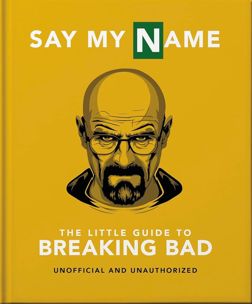 Say My Name: The Little Guide to Breaking Bad (The Little Books of Film & TV, 15): 9781800695795: OH: Books