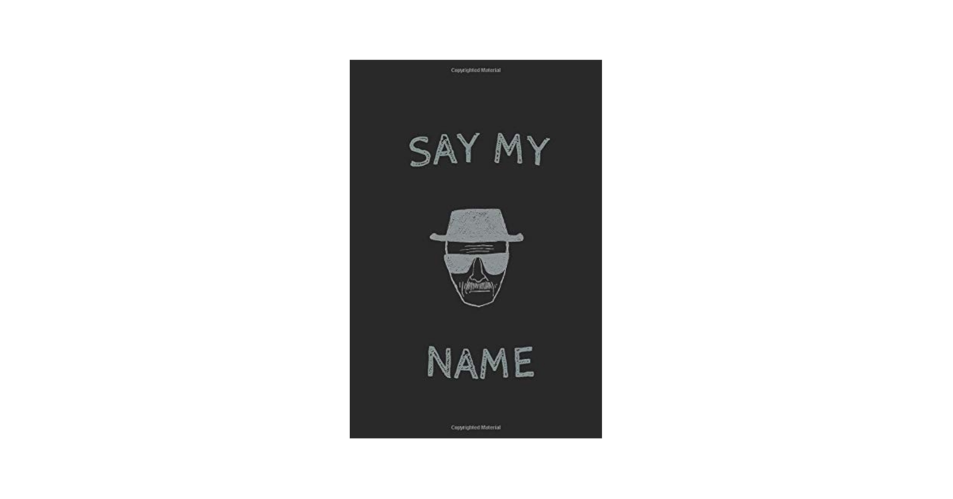 Say My Name: Breaking Bad Lined Notebook, Heisenberg (W.W) Edition, Prints, AB: Amazon.sg: Books