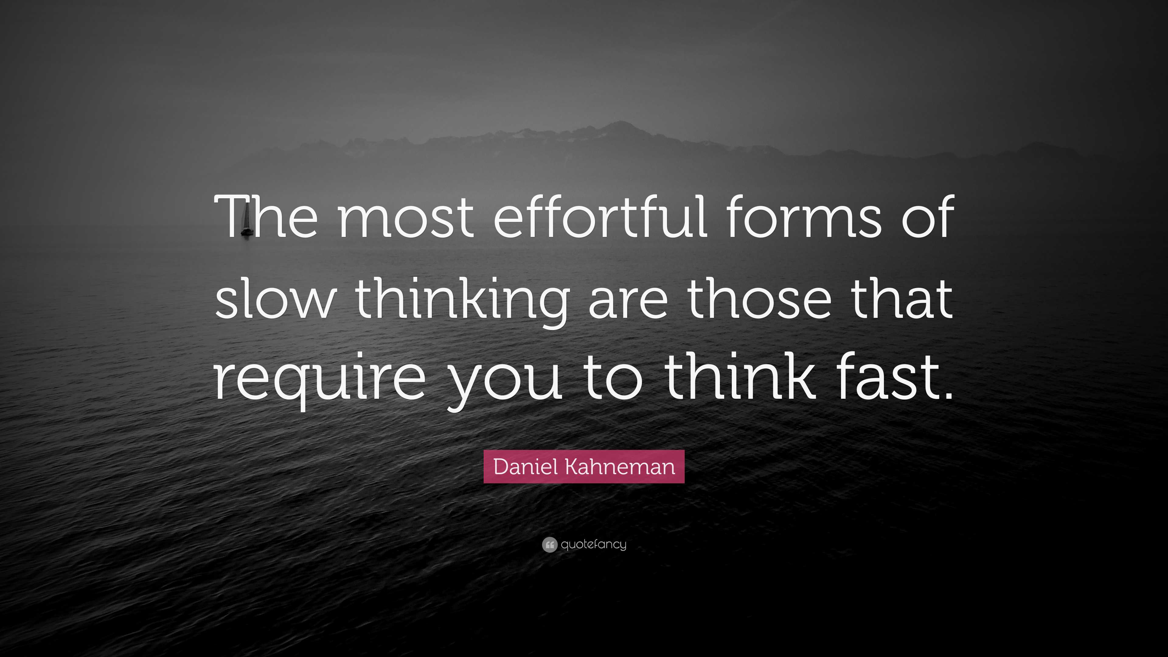 Daniel Kahneman Quote: “The most effortful forms of slow thinking are those that require you to