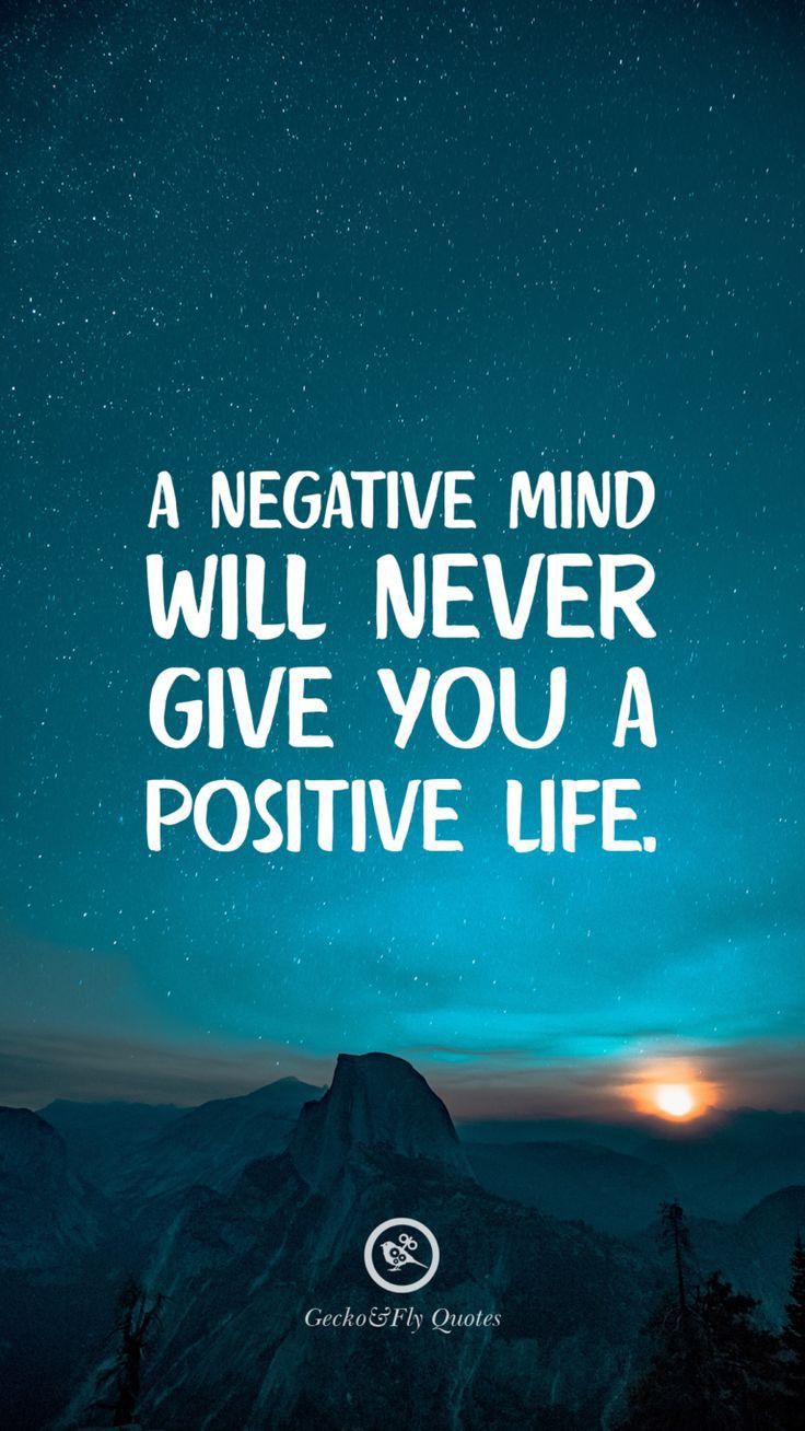 A NEGATIVE MIND WILL NEVER GIVE YOU A POSITIVE LIFE
