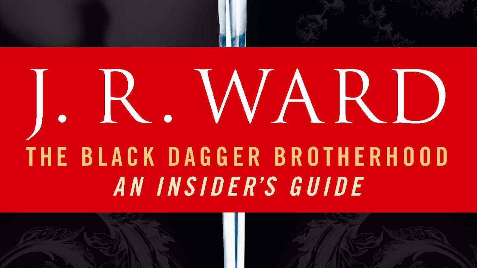 The Black Dagger Brotherhood: An Insider's Guide by J. R. Ward