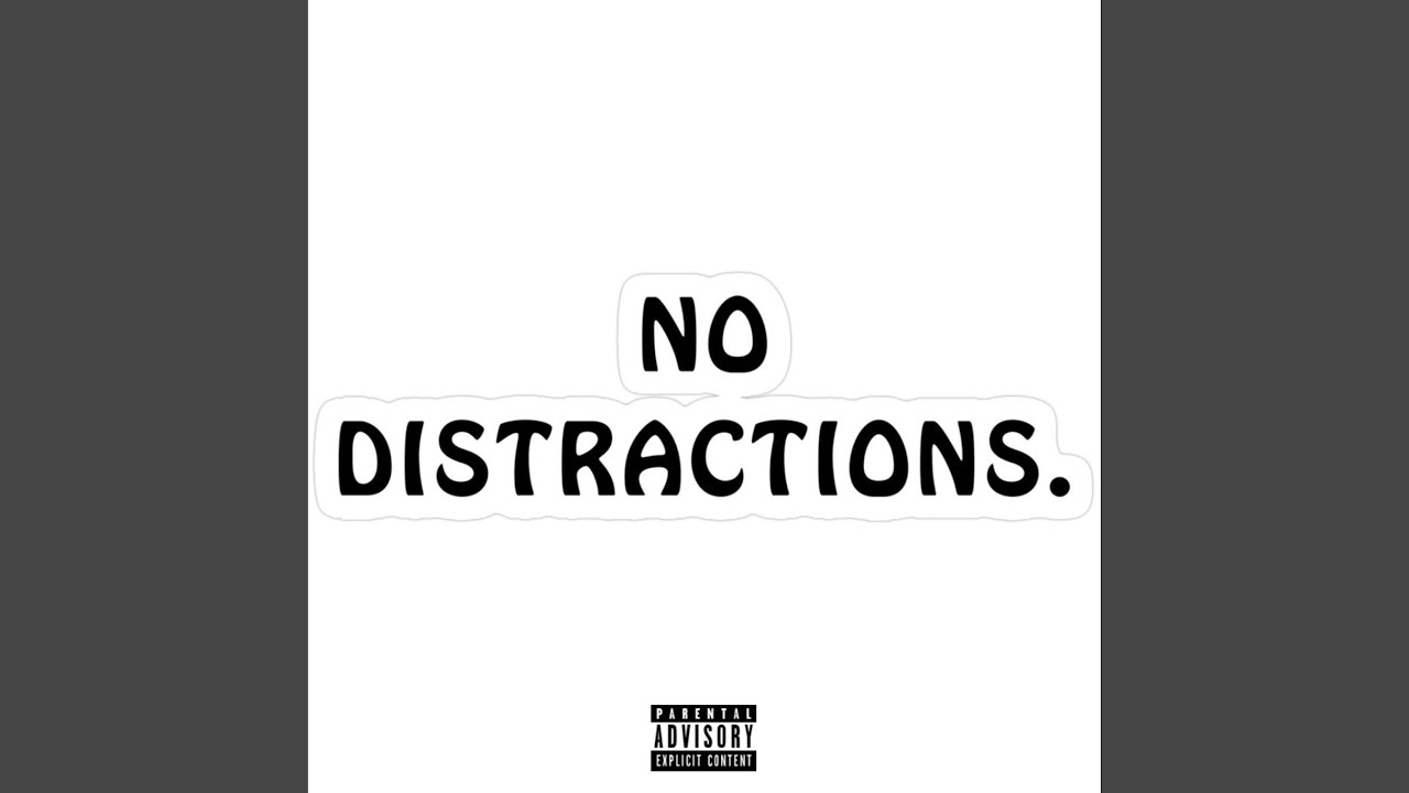 No distractions