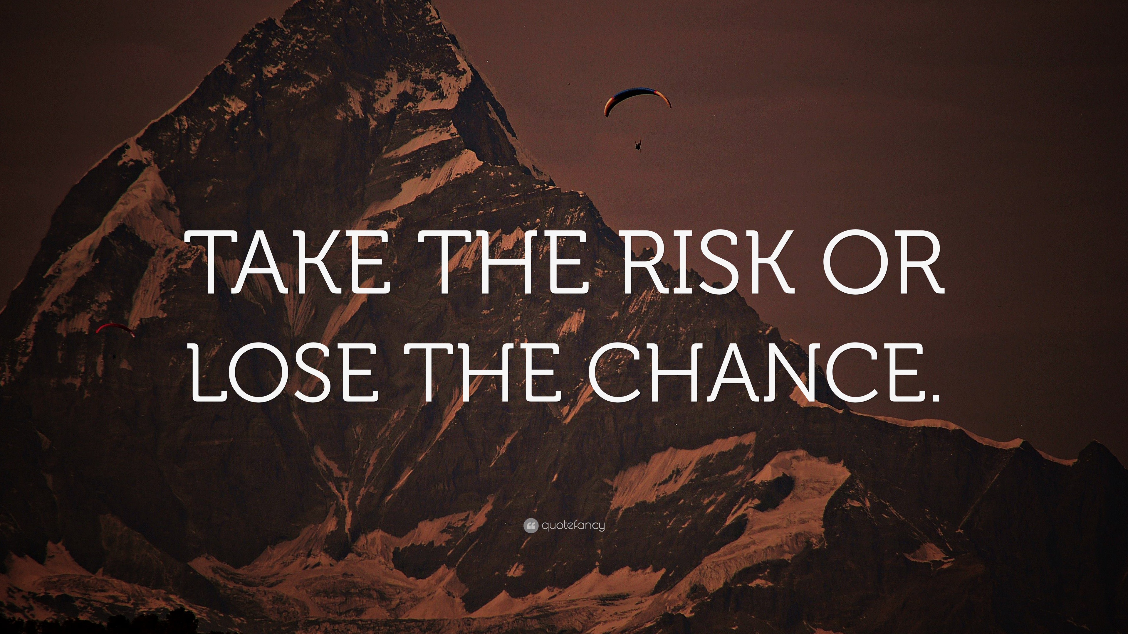 TAKE THE RISK OR LOSE THE CHANCE.” Wallpaper