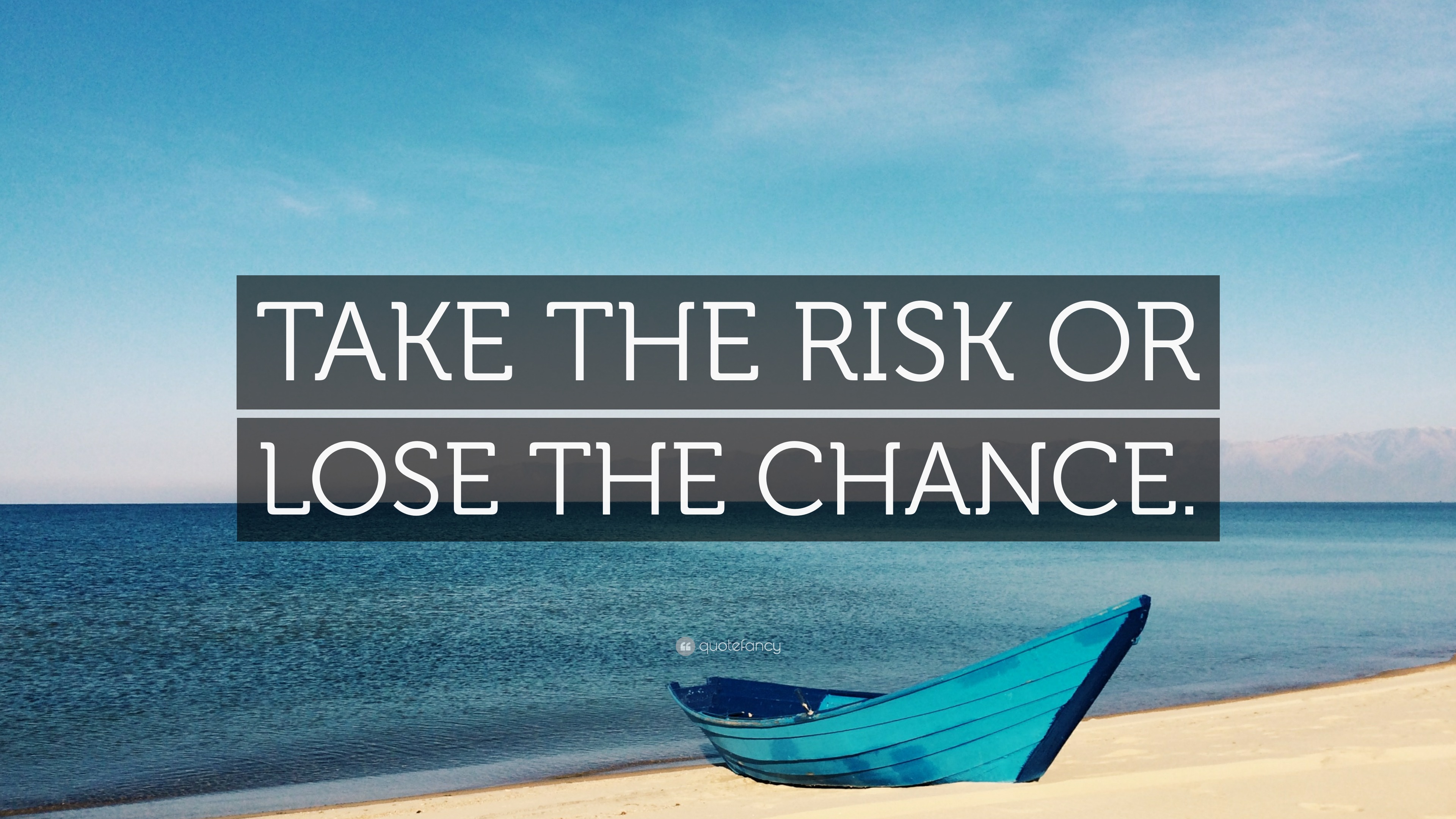 TAKE THE RISK OR LOSE THE CHANCE.” Wallpaper