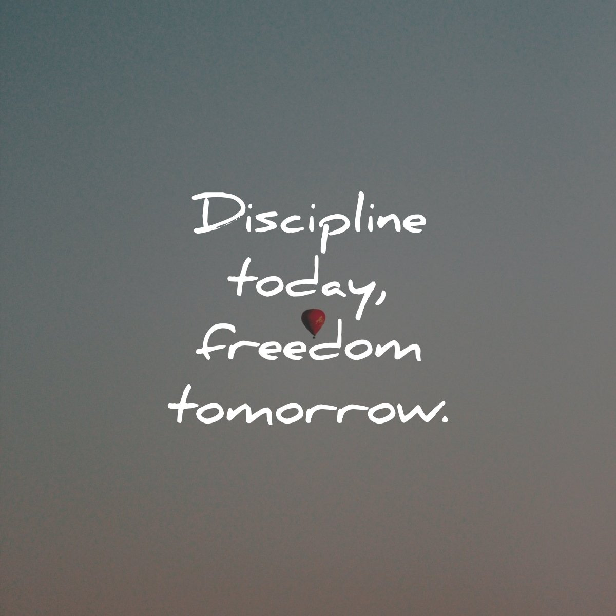 Discipline today Daily Wisdom Quotes