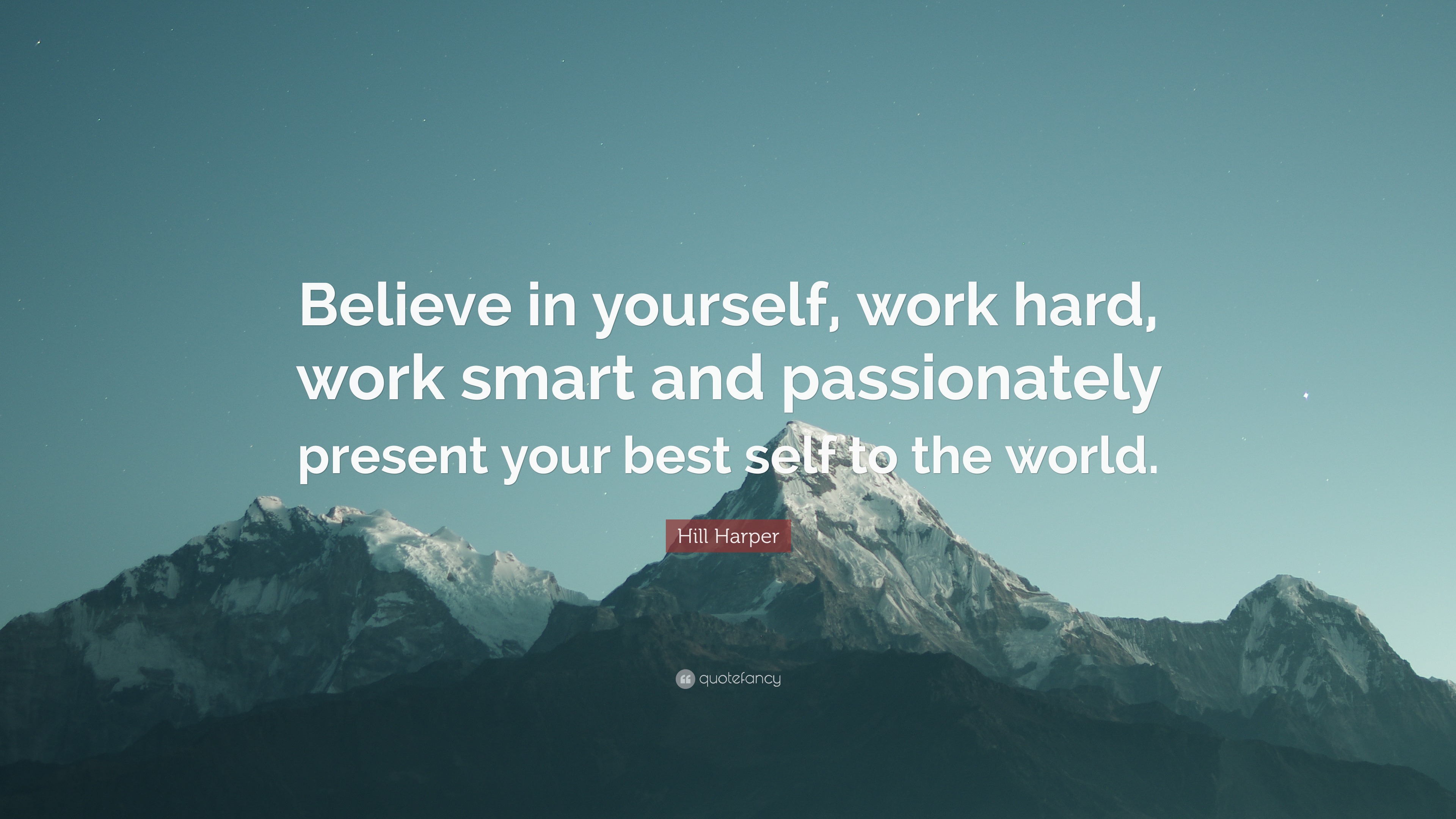 Hill Harper Quote: “Believe in yourself, work hard, work smart and passionately present your best self