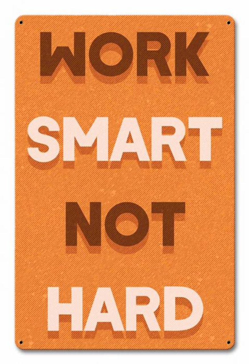 Work Smart Not Hard Metal Sign 12 x 18 Inches