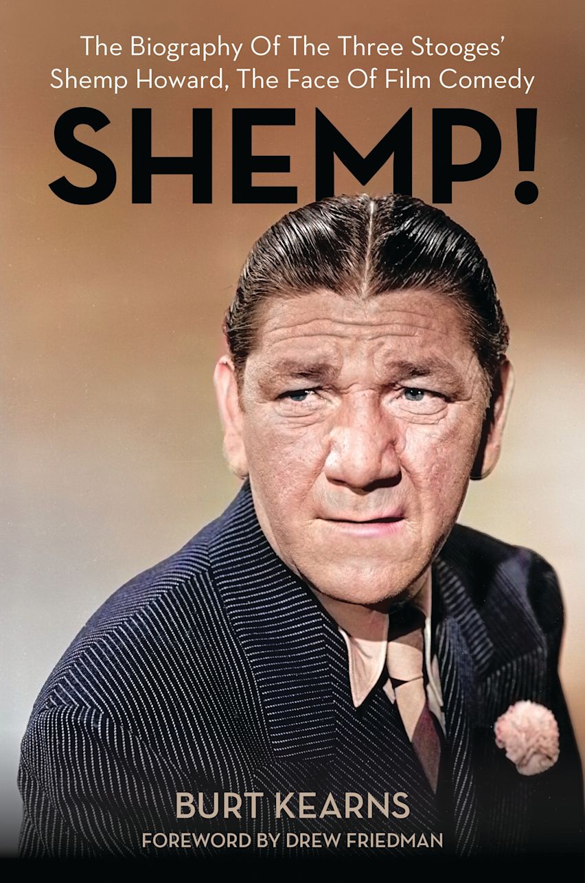 SHEMP!: The Biography of The Three Stooges' Shemp Howard, The Face of Film Comedy: Burt Kearns: Applause